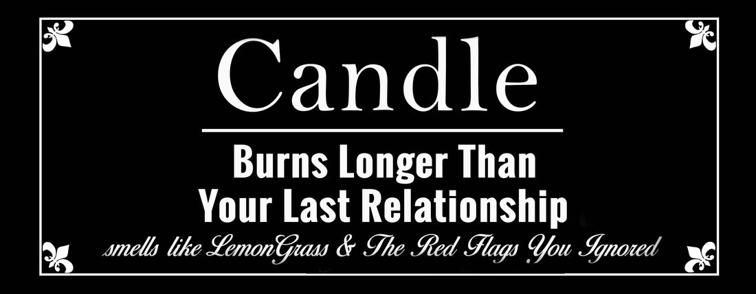 Sarcastic Candles: Burns Longer Than Your Last Relationship