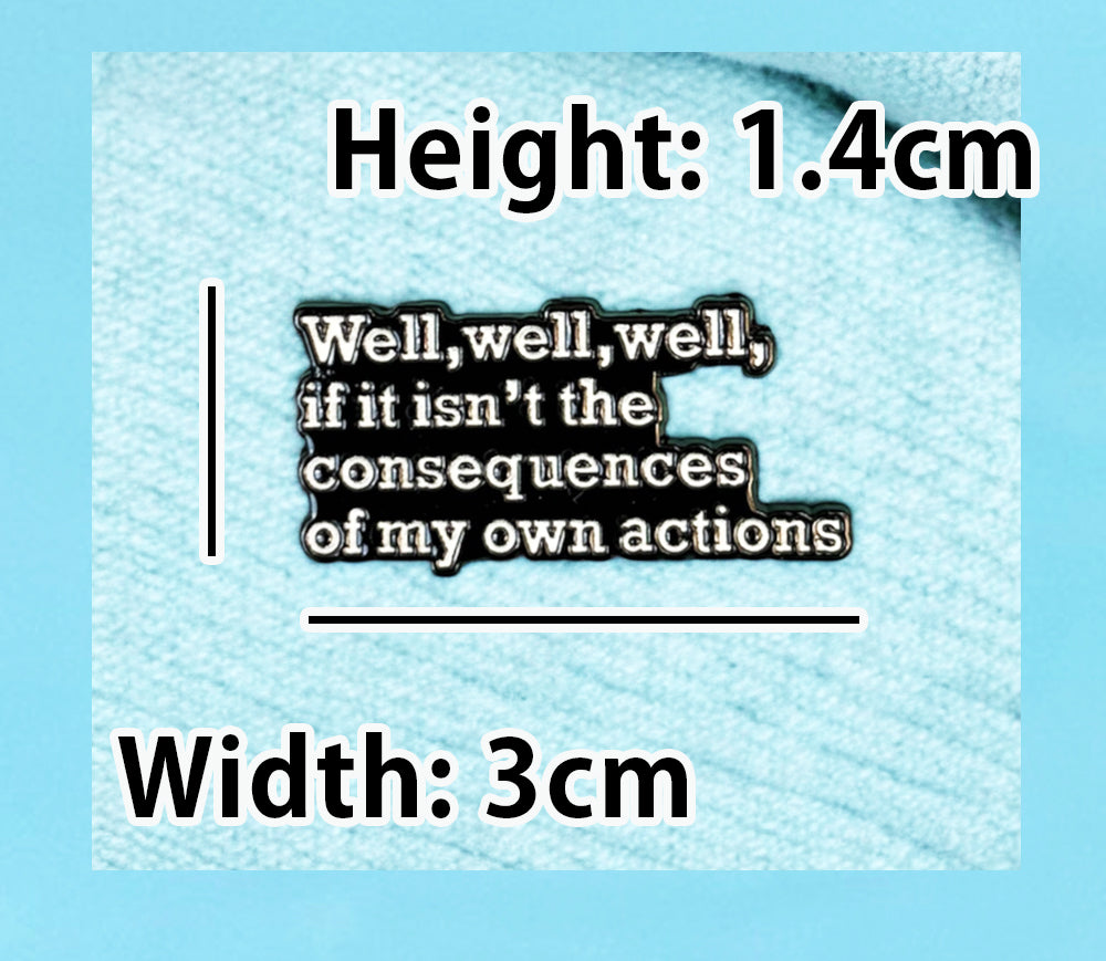 Funny, Sarcastic Enamel Pin Consuequences of my own actions by KimWestART