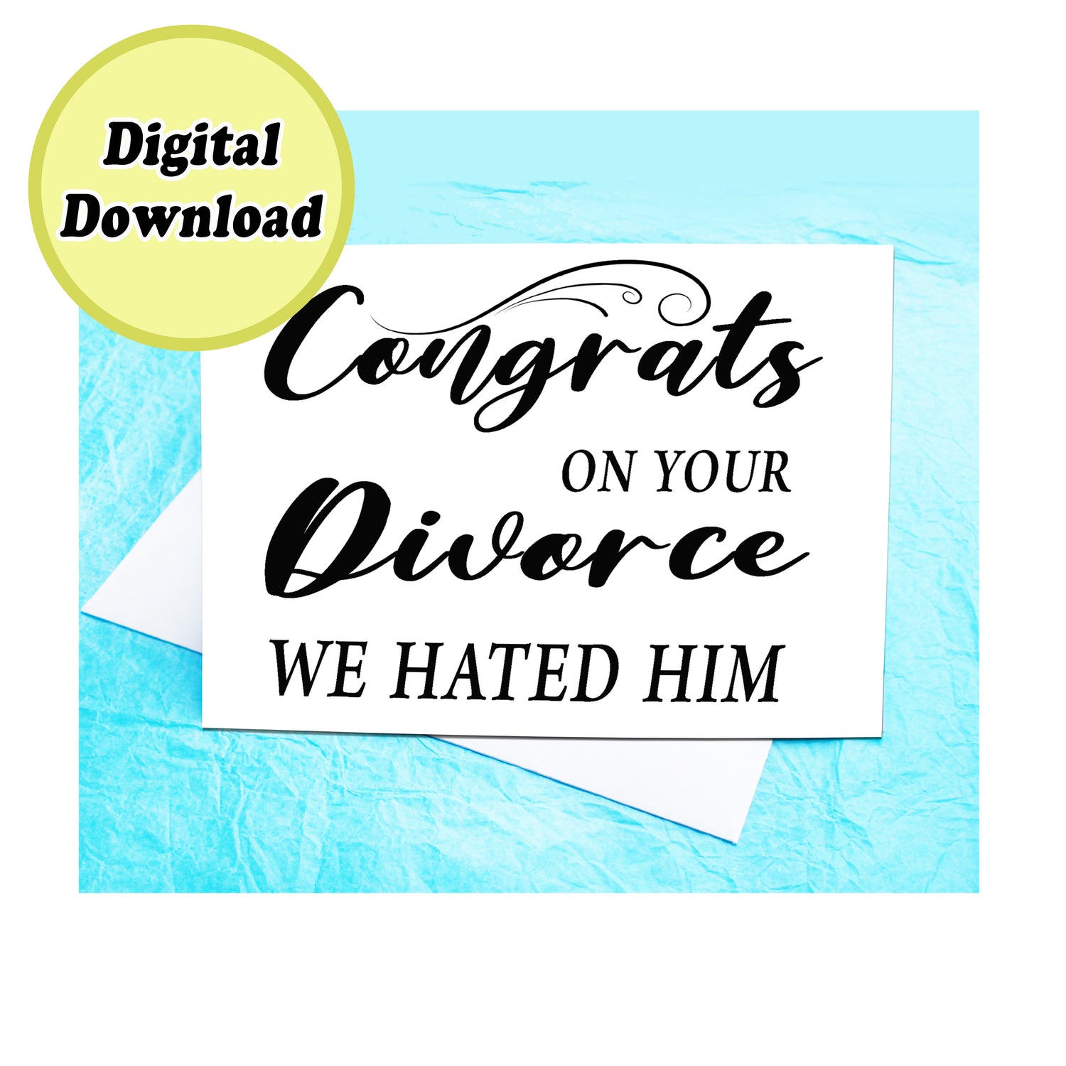 Instant Download Funny Divorce We hated Him Card KimWestARt