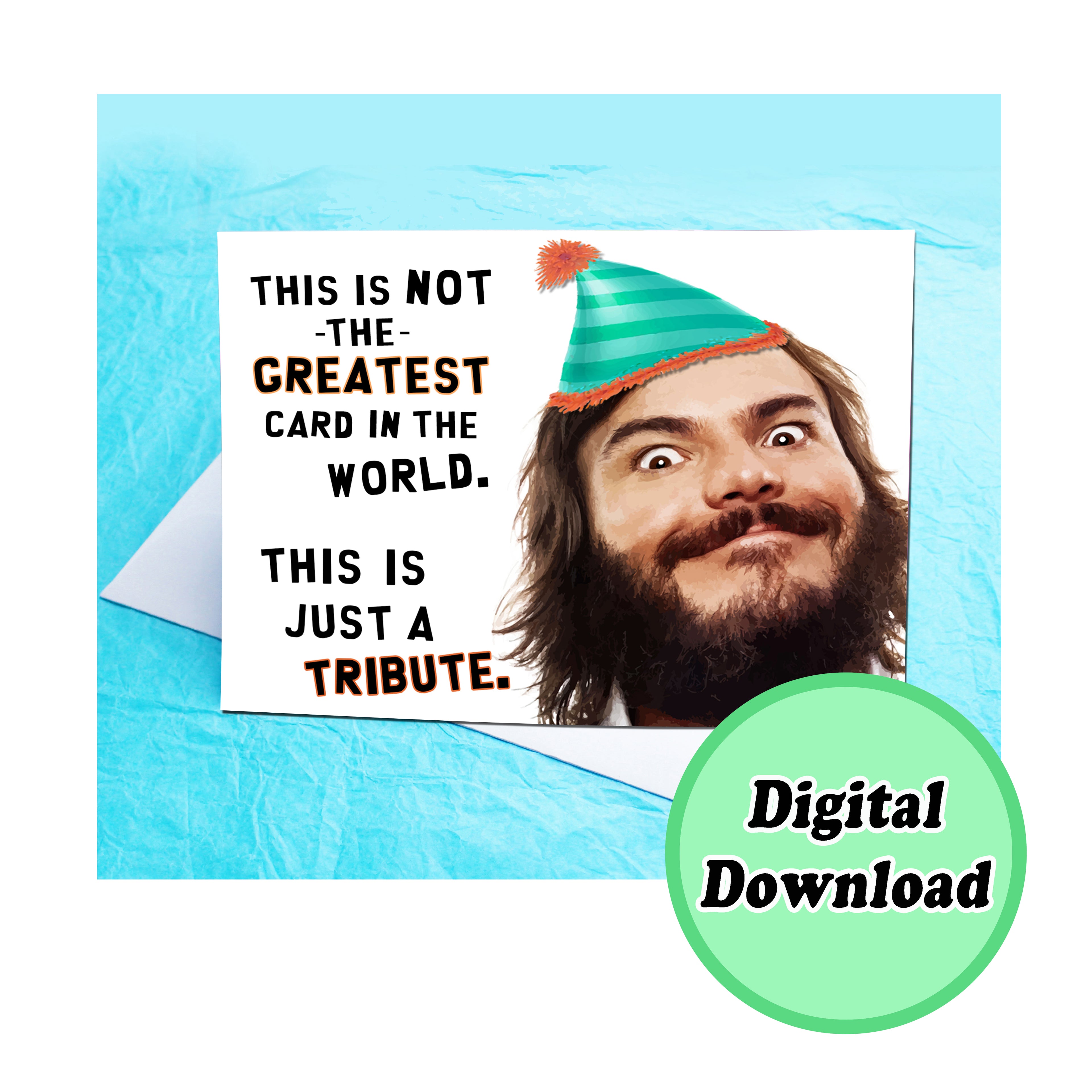 Instant Download Jack Black This is Just a Tribute Funny Greeting Card KimWestARt