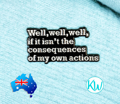 Funny, Sarcastic Enamel Pin Consuequences of my own actions by  KimWestART