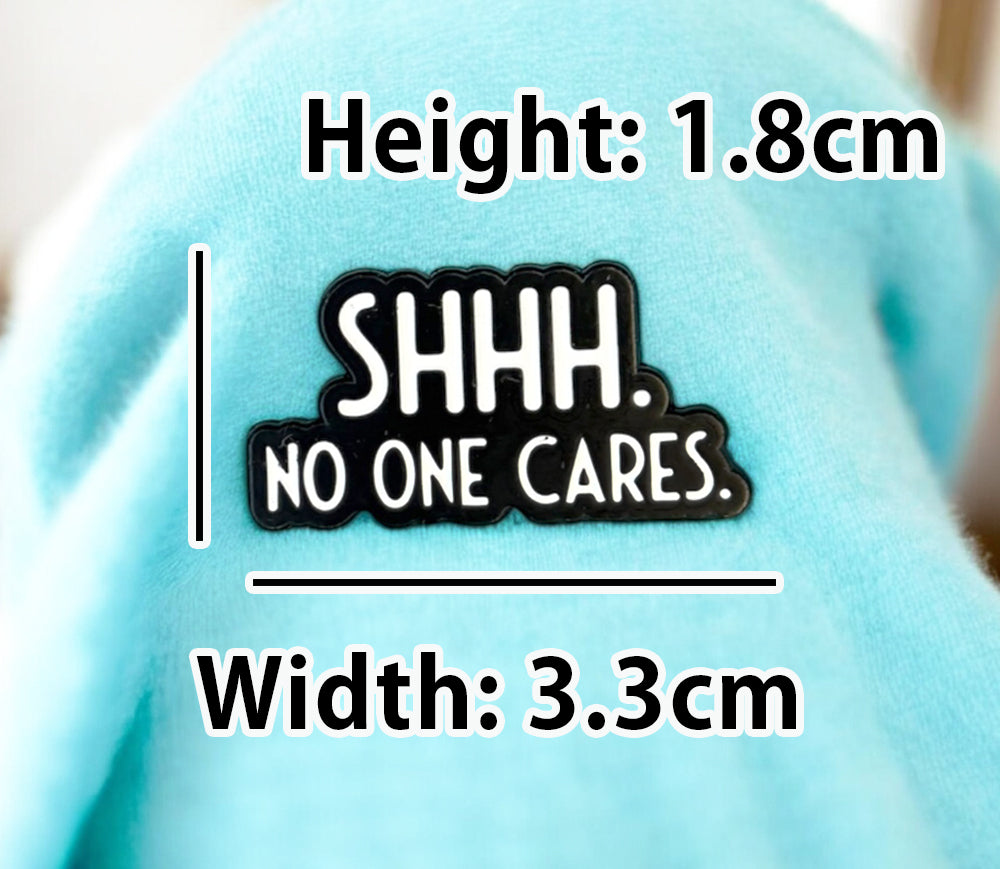 Funny Sarcastic Enamel Pin Shh no one cares by  KimWestART