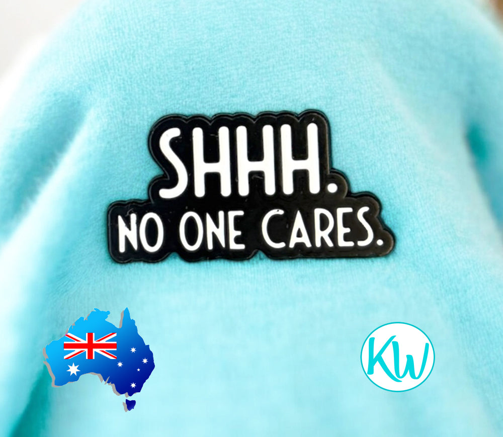 Funny Sarcastic Enamel Pin Shh no one cares by KimWestART